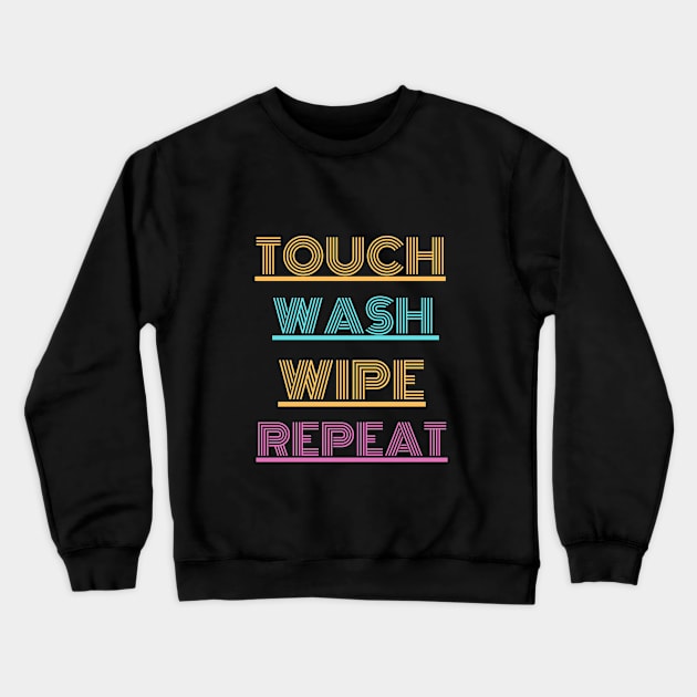 Touch..wash...wipe...repeat Crewneck Sweatshirt by MikeNotis